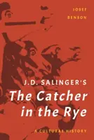 J. The Catcher in the Rye: O istorie culturală a lui D. Salinger - J. D. Salinger's The Catcher in the Rye: A Cultural History