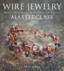 Masterclass de bijuterii din sârmă: Piese înfășurate, bobinate și țesute folosind materiale fine - Wire Jewelry Masterclass: Wrapped, Coiled and Woven Pieces Using Fine Materials