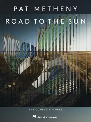 Pat Metheny - Drumul spre soare: The Complete Scores: The Complete Scores - Pat Metheny - Road to the Sun: The Complete Scores: The Complete Scores