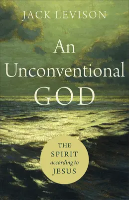 Un Dumnezeu neconvențional: Spiritul conform lui Iisus - An Unconventional God: The Spirit According to Jesus