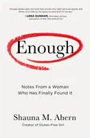 Destul: Însemnările unei femei care în sfârșit a găsit-o - Enough: Notes from a Woman Who Has Finally Found It