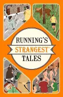 Cele mai ciudate povești despre alergare - Povești extraordinare, dar adevărate, din peste cinci secole de alergare - Running's Strangest Tales - Extraordinary but true tales from over five centuries of running