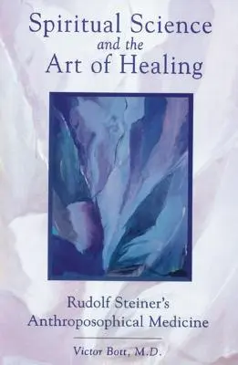 Știința spirituală și arta vindecării: Medicina antroposofică a lui Rudolf Steiner - Spiritual Science and the Art of Healing: Rudolf Steiner's Anthroposophical Medicine