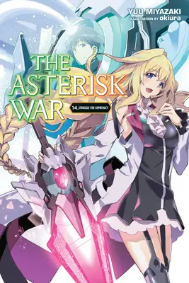 The Asterisk War, Vol. 14 (Light Novel): Lupta pentru supremație - The Asterisk War, Vol. 14 (Light Novel): Struggle for Supremacy