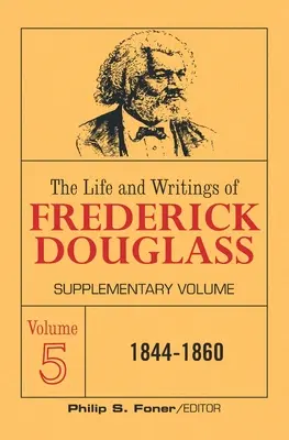 Viața și scrierile lui Frederick Douglass, volumul 5: Volum suplimentar - The Life and Writings of Frederick Douglass Volume 5: Supplementary Volume