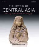 Istoria Asiei Centrale: Epoca islamului și a mongolilor - The History of Central Asia: The Age of Islam and the Mongols