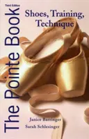 The Pointe Book: Pantofi, antrenament, tehnică - The Pointe Book: Shoes, Training, Technique