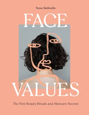 Face Values: Ritualuri de frumusețe și secrete de îngrijire a pielii - Face Values: Beauty Rituals and Skincare Secrets