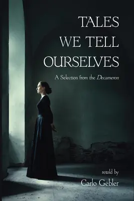 Poveștile pe care ni le spunem singuri: O selecție din Decameron - Tales We Tell Ourselves: A Selection from the Decameron