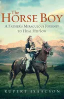 Horse Boy - Călătoria miraculoasă a unui tată pentru vindecarea fiului său - Horse Boy - A Father's Miraculous Journey to Heal His Son
