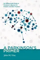 A Parkinson's Primer: Un ghid indispensabil al bolii Parkinson pentru pacienți și familiile acestora - A Parkinson's Primer: An Indispensable Guide to Parkinson's Disease for Patients and Their Families