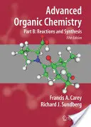 Chimie organică avansată: Partea B: Reacții și sinteză - Advanced Organic Chemistry: Part B: Reactions and Synthesis