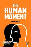 Momentul uman: Puterea pozitivă a compasiunii la locul de muncă (The Positive Power of Compassion in the Workplace) - The Human Moment: The Positive Power of Compassion in the Workplace