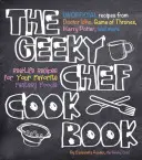 Cartea de bucate Geeky Chef: Real-Life Recipes for Your Favorite Fantasy Foods - Rețete neoficiale de la Doctor Who, Game of Thrones, Harry Potter, - The Geeky Chef Cookbook: Real-Life Recipes for Your Favorite Fantasy Foods - Unofficial Recipes from Doctor Who, Game of Thrones, Harry Potter,