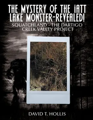 Misterul Monstrului din Lacul Iatt-Revealed!: Squatchland - Proiectul Văii Dartigo Creek - The Mystery of the Iatt Lake Monster-Revealed!: Squatchland-The Dartigo Creek Valley Project