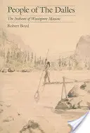 Oamenii din Dalles: Indienii din Misiunea Wascopam - People of the Dalles: The Indians of Wascopam Mission