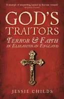Trădătorii lui Dumnezeu - Teroare și credință în Anglia elisabetană - God's Traitors - Terror and Faith in Elizabethan England