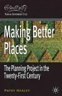 Making Better Places: Proiectul de planificare în secolul XXI (The Planning Project in the Twenty-First Century) - Making Better Places: The Planning Project in the Twenty-First Century