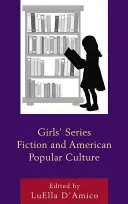 Ficțiunea serialelor pentru fete și cultura populară americană - Girls' Series Fiction and American Popular Culture