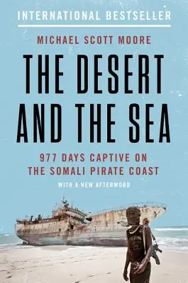 Deșertul și marea: 977 de zile în captivitate pe coasta piraților somalezi - The Desert and the Sea: 977 Days Captive on the Somali Pirate Coast