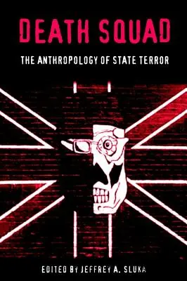 Death Squad: Antropologia terorii de stat - Death Squad: The Anthropology of State Terror