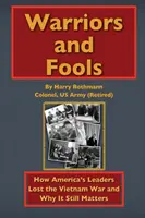Războinici și proști: Cum au pierdut liderii Americii războiul din Vietnam și de ce mai contează - Warriors and Fools: How America's Leaders Lost the Vietnam War and Why It Still Matters