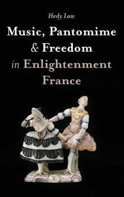 Muzică, pantomimă și libertate în Franța Iluminismului - Music, Pantomime and Freedom in Enlightenment France