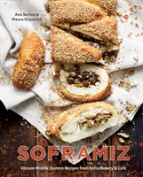 Soframiz: Rețete vibrante din Orientul Mijlociu de la Sofra Bakery and Cafe [O carte de bucate] - Soframiz: Vibrant Middle Eastern Recipes from Sofra Bakery and Cafe [A Cookbook]