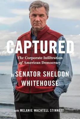 Capturat: Infiltrarea corporativă a democrației americane - Captured: The Corporate Infiltration of American Democracy