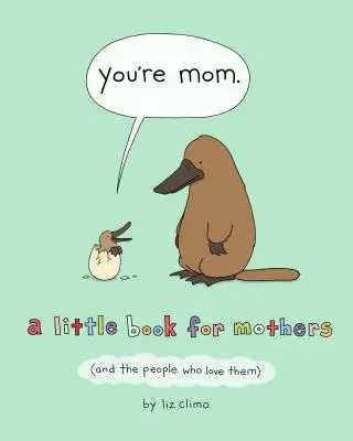 Tu ești mama: A Little Book for Mothers (and the People Who Love Them) - You're Mom: A Little Book for Mothers (and the People Who Love Them)