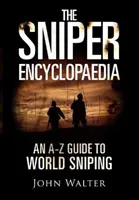 Enciclopedia lunetiștilor - Un ghid de la A la Z al lunetiștilor din lume - Sniper Encyclopaedia - An A-Z Guide to World Sniping
