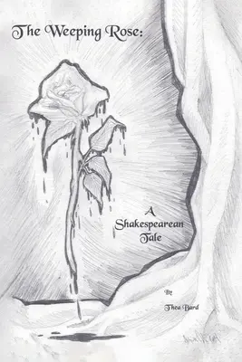 Trandafirul plângăcios: O poveste shakespeariană - The Weeping Rose: A Shakespearean Tale