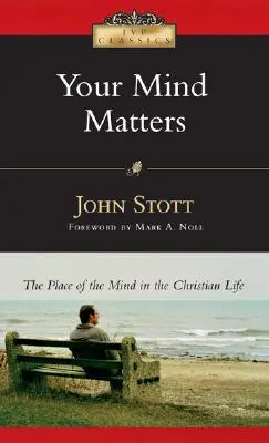 Mintea ta contează: Locul minții în viața creștină - Your Mind Matters: The Place of the Mind in the Christian Life