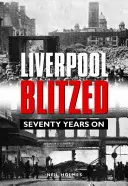 Liverpool Blitzed - Șaptezeci de ani mai târziu - Liverpool Blitzed - Seventy Years On