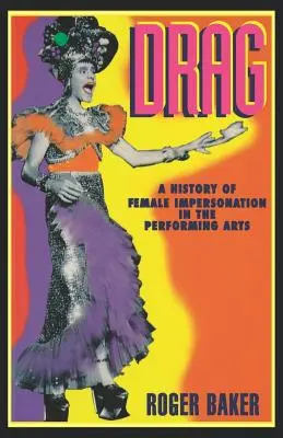 Drag: O istorie a imitației feminine în artele spectacolului - Drag: A History of Female Impersonation in the Performing Arts