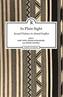 In Plain Sight: Explorarea domeniului violenței sexuale în conflictele armate - In Plain Sight: Exploring the Field of Sexual Violence in Armed Conflict