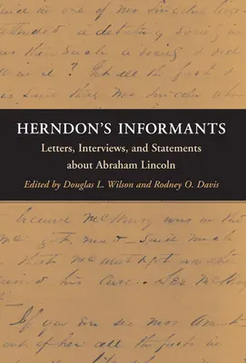 Informatorii lui Herndon: Scrisori, interviuri și declarații despre Abraham Lincoln - Herndon's Informants: Letters, Interviews, and Statements about Abraham Lincoln