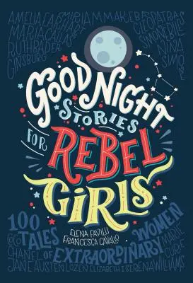 Povești de noapte bună pentru fete rebele, 1: 100 de povești ale unor femei extraordinare - Good Night Stories for Rebel Girls, 1: 100 Tales of Extraordinary Women