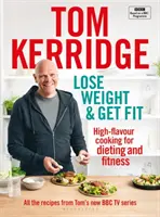 Lose Weight & Get Fit: Toate rețetele din serialul de gătit BBC al lui Tom - Lose Weight & Get Fit: All of the Recipes from Tom's BBC Cookery Series