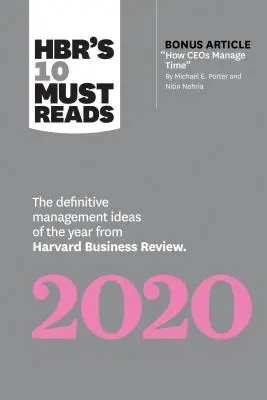 Hbr's 10 Must Reads 2020: Ideile de management definitive ale anului din Harvard Business Review (cu articolul bonus How Ceos Manage Time by M - Hbr's 10 Must Reads 2020: The Definitive Management Ideas of the Year from Harvard Business Review (with Bonus Article How Ceos Manage Time by M