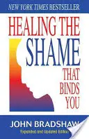 Vindecarea rușinii care te leagă: Ediție clasică de recuperare - Healing the Shame That Binds You: Recovery Classics Edition
