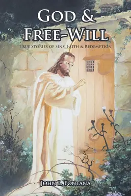 Dumnezeu și liberul arbitru: Povești adevărate despre păcate, credință și răscumpărare - God and Free-Will: True Stories of Sins, Faith and Redemption