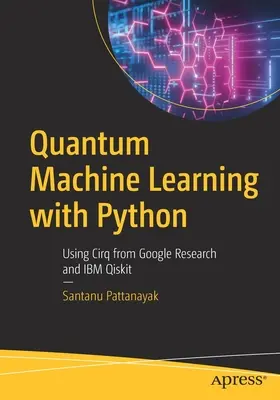Quantum Machine Learning cu Python: Utilizarea Cirq de la Google Research și IBM Qiskit - Quantum Machine Learning with Python: Using Cirq from Google Research and IBM Qiskit