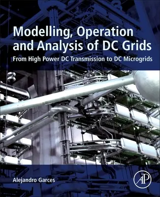 Modelarea, operarea și analiza rețelelor de curent continuu: De la transmisia de curent continuu de mare putere la microrețelele de curent continuu - Modeling, Operation, and Analysis of DC Grids: From High Power DC Transmission to DC Microgrids
