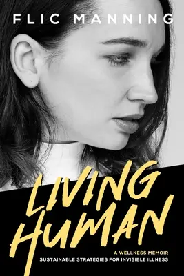 Living Human: Strategii durabile pentru bolile invizibile - Living Human: Sustainable Strategies For Invisible Illness