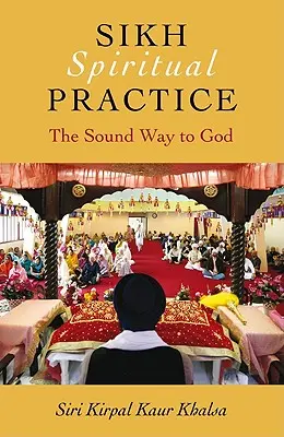 Practica spirituală sikh: Calea sonoră către Dumnezeu - Sikh Spiritual Practice: The Sound Way to God