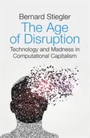 The Age of Disruption: Tehnologie și nebunie în capitalismul computațional - The Age of Disruption: Technology and Madness in Computational Capitalism