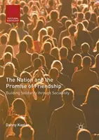 Națiunea și promisiunea prieteniei: Construirea solidarității prin sociabilitate - The Nation and the Promise of Friendship: Building Solidarity Through Sociability