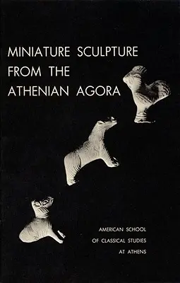 Sculptură în miniatură din Agora ateniană - Miniature Sculpture from the Athenian Agora