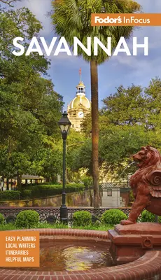 Fodor's Infocus Savannah: Cu Hilton Head și Lowcountry - Fodor's Infocus Savannah: With Hilton Head and the Lowcountry